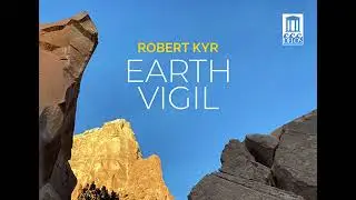 Robert Kyr: Earth Vigil