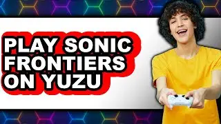 How to Play Sonic Frontiers on Yuzu (New 2025)