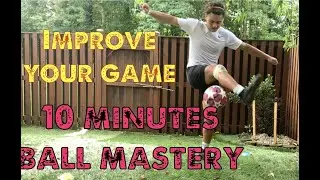 Ball mastery,  Improve your game (10 minutes)