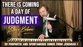 There Is Coming a Day of Judgment (Jeremiah 1) - Steve Kuban - 20 prophetic & spontaneous songs
