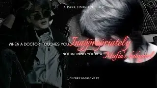 When a Doctor touches you inappropriately, not knowing you're a Mafia's Babygirl |Jimin b'day spl|