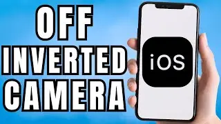How to Turn Off Inverted Camera On iPhone