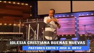 IGLESIA CRISTIANA BUENAS NUEVAS PASTORES EDITH Y JOSE A. ORTIZ
