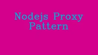 Nodejs Proxy Pattern && NoTalk