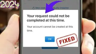 Your request could not be completed at this time Apple id 2024 | Your Account Cannot be created |