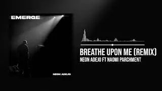 Neon Adejo featuring Naomi Parchment -  Breathe Upon Me (Official Audio)
