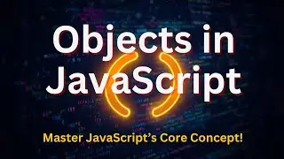 Objects in JavaScript - Objects with Methods, 'this', Nested Objects