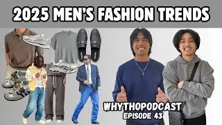 PREDICTING 2025 MEN'S FASHION TRENDS | WhyThoPodcast Episode 43