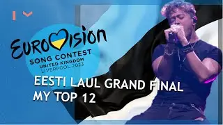 EUROVISION 2023 ESTONIA: MY TOP 12 GRAND FINAL (Eesti Laul) W/ Ratings