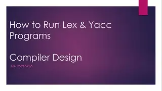 How to run lex and yacc pgm to design Compiler