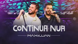 Continua Nua - Max e Luan | Esqueminha II