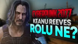 CYBERPUNK 2077 KEANU REEVES'İN ROLÜ NE OLACAK ?
