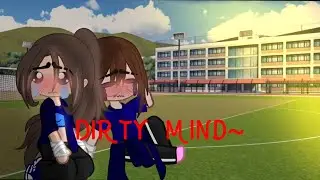 Dirty mind~ ||meme gacha|| ft.@•Just_Rainou• || ⚠️IRL⚠️