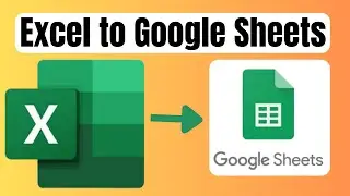 How to Convert Excel to Google Sheets Beginners’ Step by Step Guide 2025