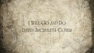 I Will Go and Do (David Archuleta Cover)