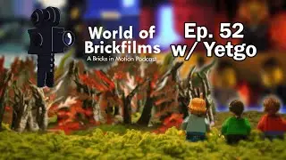 World of Brickfilms Podcast Episode 52 w/Yetgo