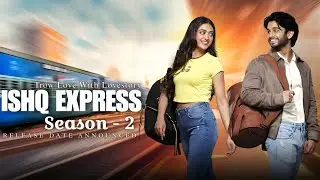 ISHQ EXPRESS SEASON - 2 | Release Date Announced | Trow Love And Full Lovestory | Universal Update 