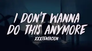 XXXTENTACION - I Don't Wanna Do This Anymore (Extended) (Lyrics)