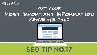SEO Tip 17 | Put Your Most Important Information Above the Fold