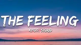 Kygo & Sigrid - The Feeling (Lyrics)