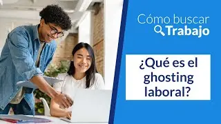 ¿Qué es el ghosting laboral?  | Curso Básico de cómo buscar trabajo