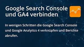 Google Search Console (GSC) und Google Analytics 4 (GA4) verbinden und Berichte in GA4 abrufen.