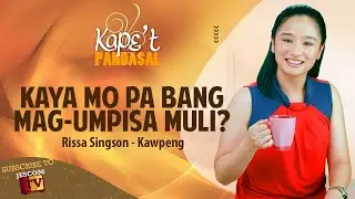 KAYA MO PA BANG MAG-UMPISA MULI? | Kape't Pandasal kasama si Rissa Singson-Kawpeng