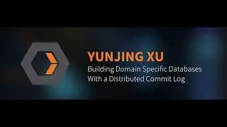 Yunjing Xu: Building Domain Specific Databases With a Distributed Commit Log