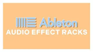 5 Ways To Use Ableton Audio Effect Racks