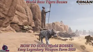 Conan Exiles World Boss Tigers Bosses HOW TO SOLO World BOSSES Easy Legendary Weapon Farm 2023