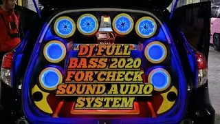 DJ FULL BASS 2020 || COCOK UNTUK CHECK SOUND AUDIO SYSTEM MOBIL