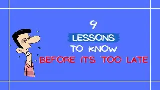 9 LESSONS To Know BEFORE IT'S TOO LATE