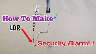 How To Make LDR Security Alarm Circuit