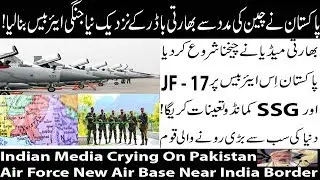 Indian Media Crying On Pakistan Air Force New Air Base Near India Border