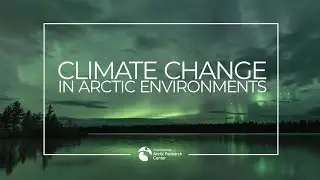 Climate Change in Arctic Environments - About Video
