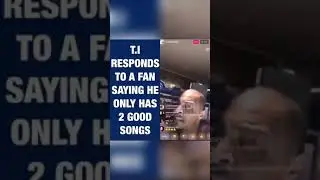 T.I. Responds for fan saying he has only 2 good songs