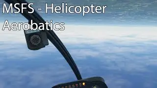 MSFS - Helicopter Aerobatics