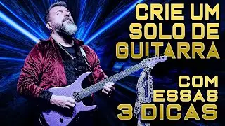 Como Criar Solos De Guitarra - 3 Dicas De Como Compor Um Solo De Guitarra