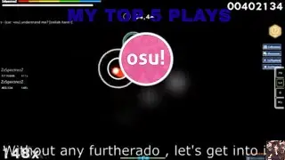 My Top 5 Plays in Osu! + Easy farm maps