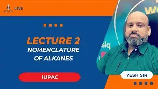 L2- IUPAC (Nomenclature of Alkanes) by Yesh Sir | JEE Main & Advanced