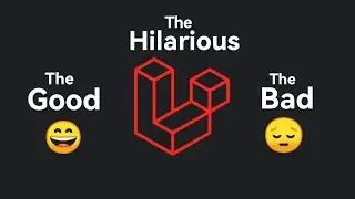 Laravel: The Good, The Bad, and The Hilarious || Laravel pros and cons