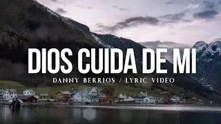 Danny Berrios - Dios cuida de mí (Lyric Video)