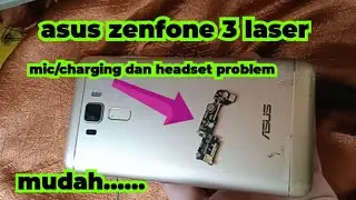 cara servis asus Zenfone 3 Laser zc 551KL no charging/mic problem