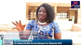 DR  NAAMI BUILDS ACCESS RAMPS FOR GHANATA SHS