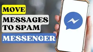How to Move Messages to Spam in Messenger?