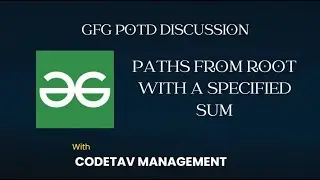 Paths from root with a specified sum || GFG Problems discussion || CodeTav Management