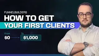 How to Get Your First Funnel Client: Masterclass for Funnel Builders