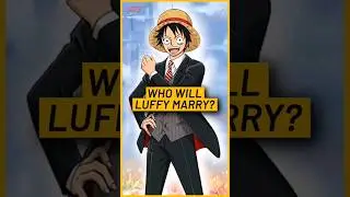 Who Will Luffy Marry? 