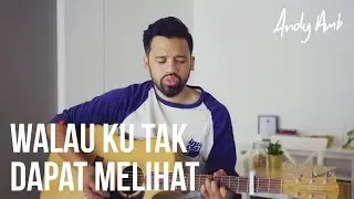 Walau ku tak dapat melihat (Cover) By Andy Ambarita