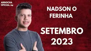 NADSON O FERINHA - SETEMBRO 2023 ATUALIZADO 